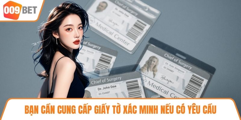 Bạn cần cung cấp giấy tờ xác minh nếu có yêu cầu
