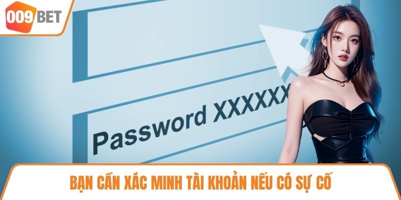 Bạn cần xác minh tài khoản nếu có sự cố
