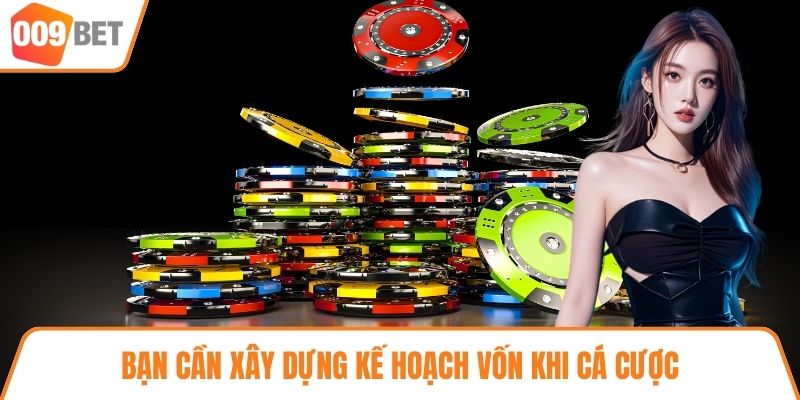 Bạn cần xây dựng kế hoạch vốn khi cá cược