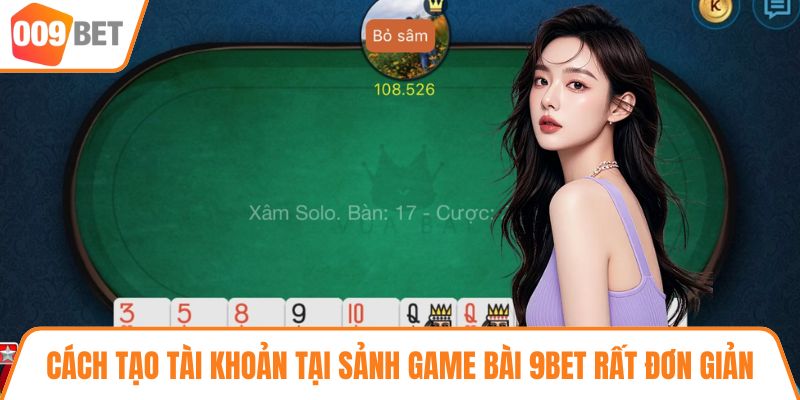 Cách tạo tài khoản tại sảnh game bài 9BET rất đơn giản