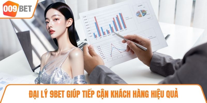 Đại lý 9BET giúp tiếp cận khách hàng hiệu quả