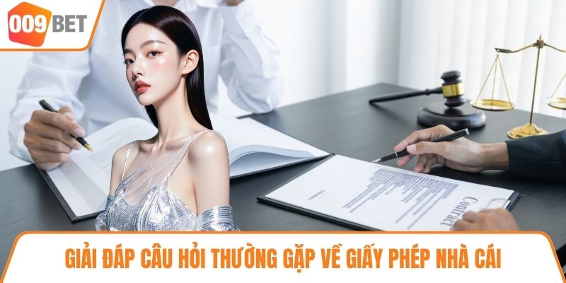 Giải đáp câu hỏi thường gặp về giấy phép nhà cái