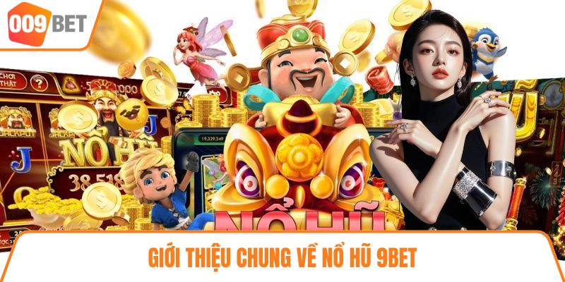 Giới thiệu chung về nổ hũ 9BET