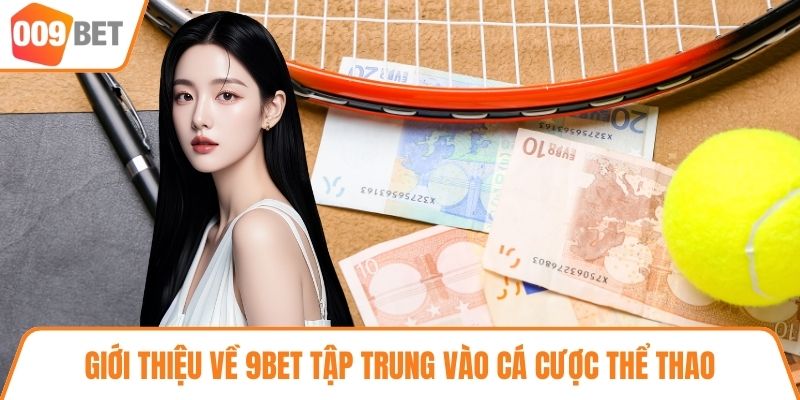 Giới thiệu về 9BET tập trung vào cá cược thể thao