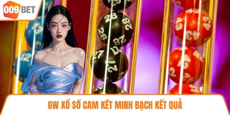 GW Xổ Số cam kết minh bạch kết quả