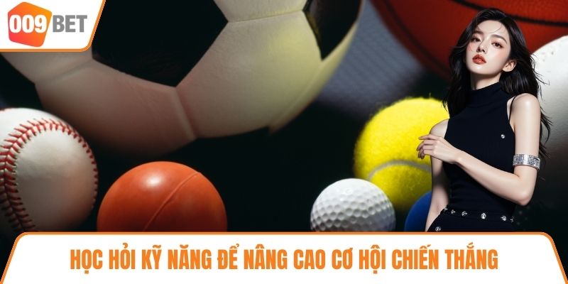 Học hỏi kỹ năng để nâng cao cơ hội chiến thắng