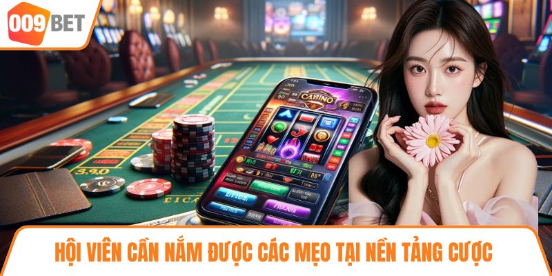 Hội viên cần nắm được các mẹo tại nền tảng cược