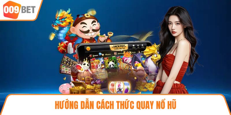 Hướng dẫn cách thức quay nổ hũ