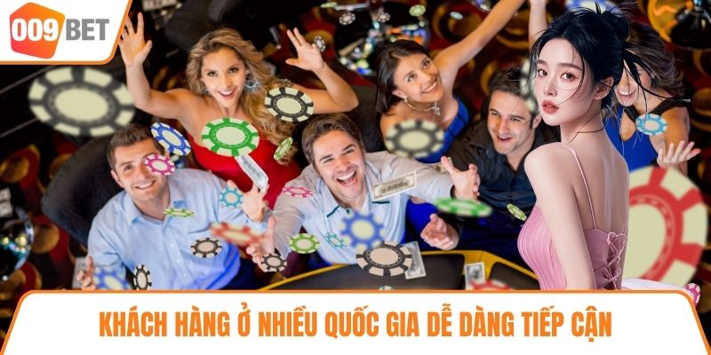 Khách hàng ở nhiều quốc gia dễ dàng tiếp cận