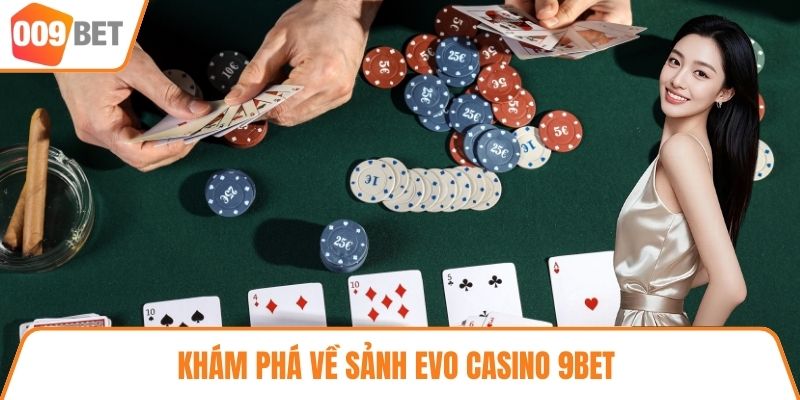 Khám phá về sảnh EVO Casino 9BET