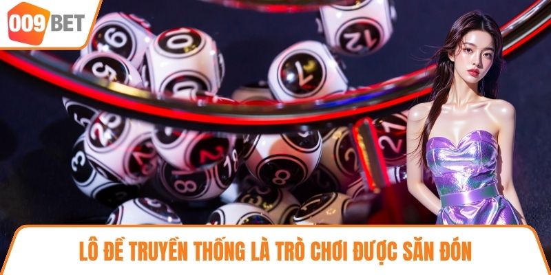 Lô đề truyền thống là trò chơi được săn đón