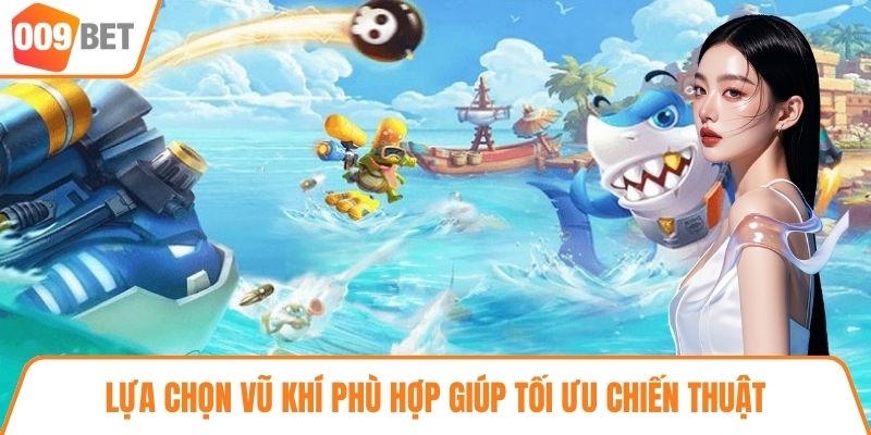 Lựa chọn vũ khí phù hợp giúp tối ưu chiến thuật