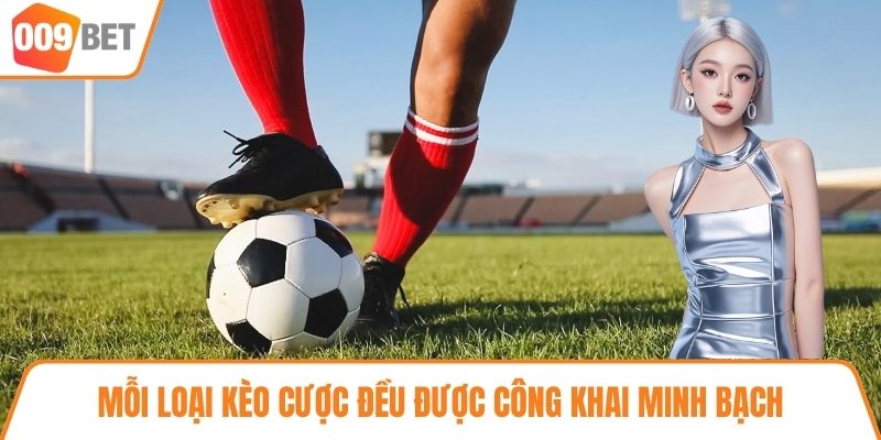 Mỗi loại kèo cược đều được công khai minh bạch