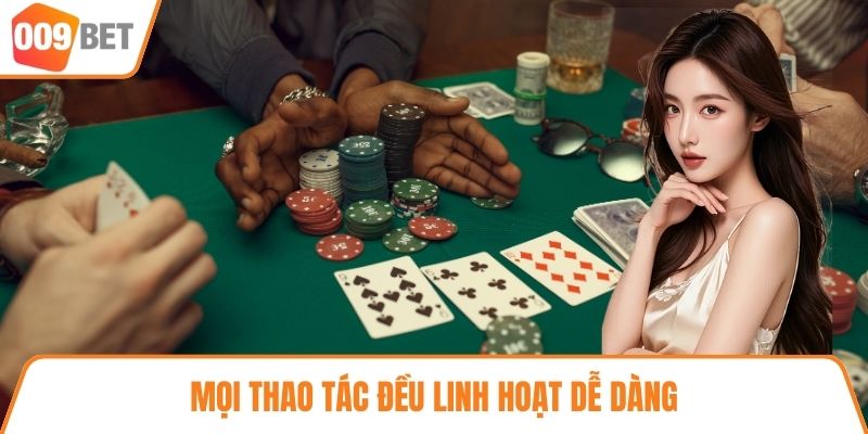 Mọi thao tác đều linh hoạt dễ dàng