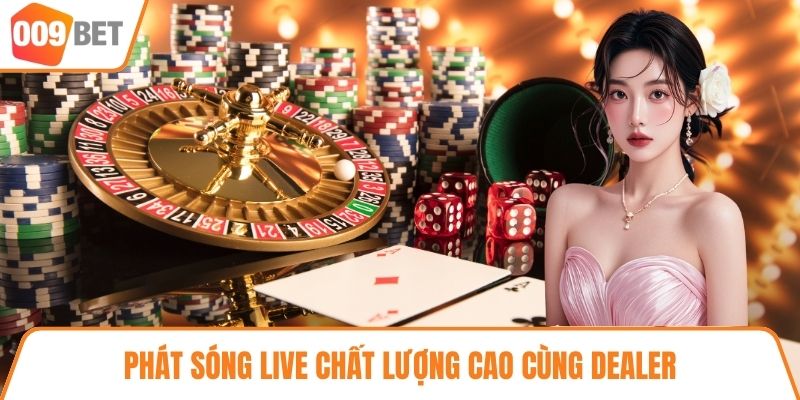 Phát sóng live chất lượng cao cùng dealer