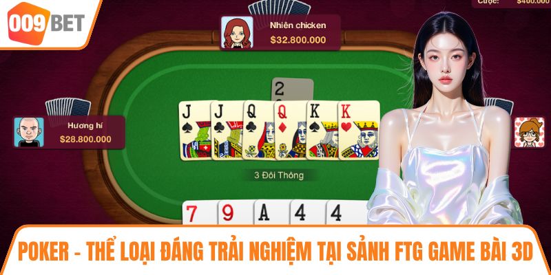 Poker là thể loại đáng trải nghiệm tại sảnh FTG game bài 3D