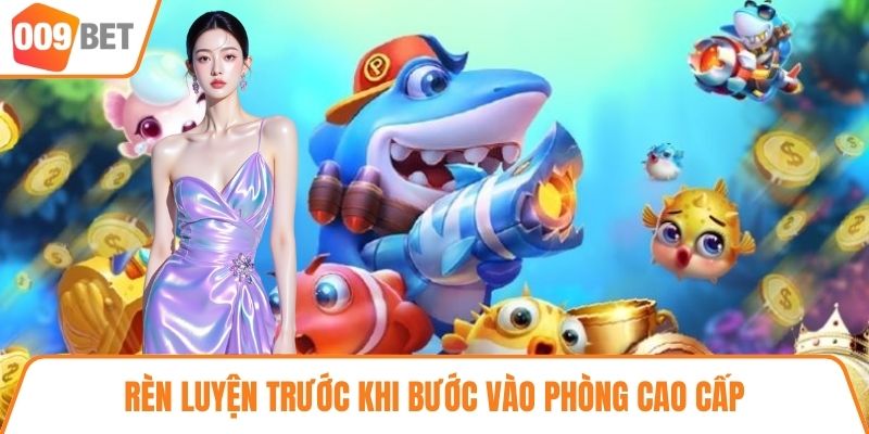 Rèn luyện trước khi bước vào phòng cao cấp