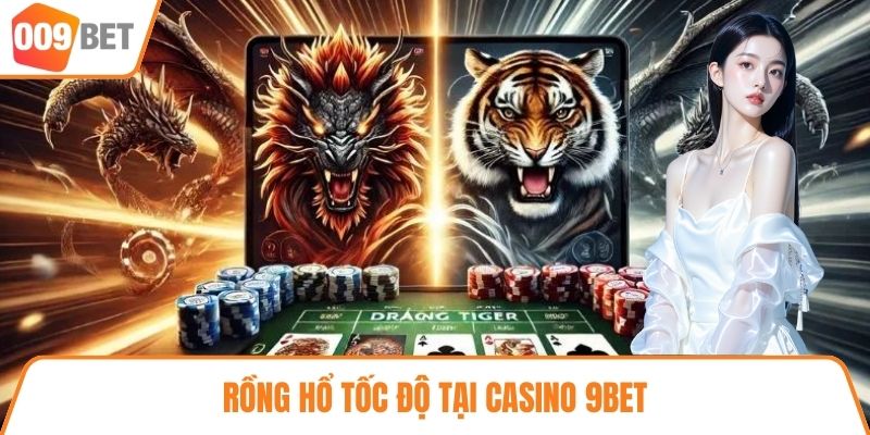 Rồng Hổ tốc độ tại Casino 9BET