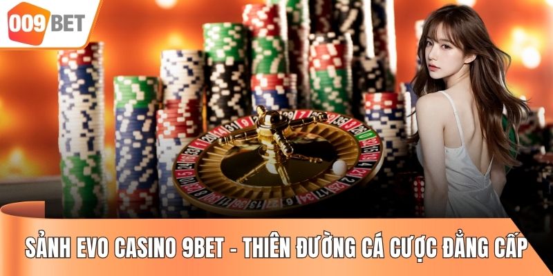 Sảnh EVO Casino 9BET
