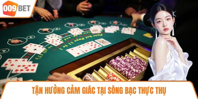 Tận hưởng cảm giác tại sòng bạc thực thụ