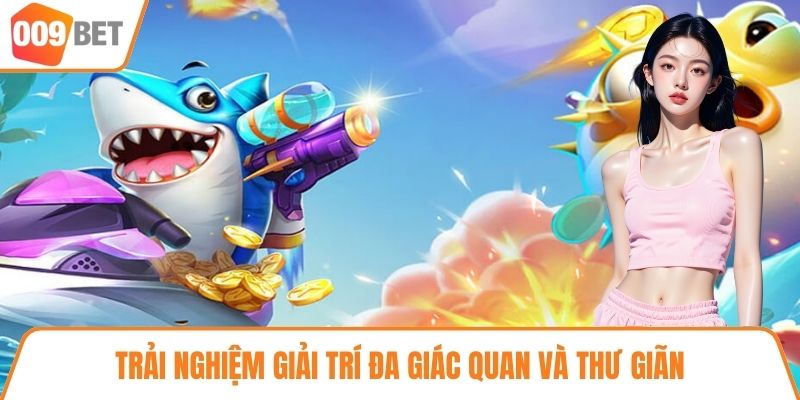 Trải nghiệm giải trí đa giác quan và thư giãn