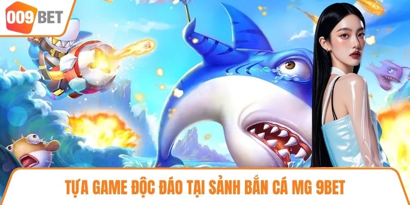 Tựa game độc đáo tại sảnh bắn cá MG 9BET
