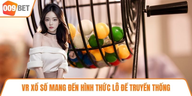 VR Xổ Số mang đến hình thức lô đề truyền thống