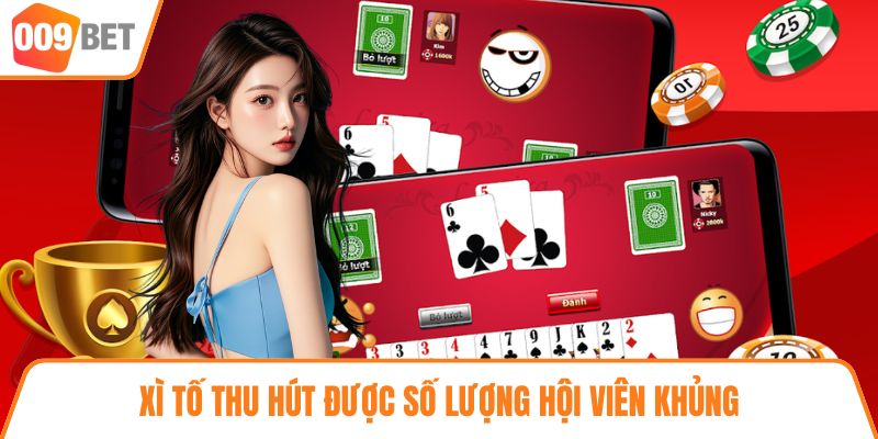 Xì tố thu hút được số lượng hội viên khủng