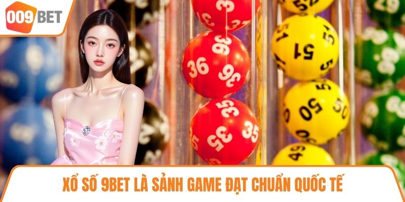 Xổ số 9BET là sảnh game đạt chuẩn quốc tế
